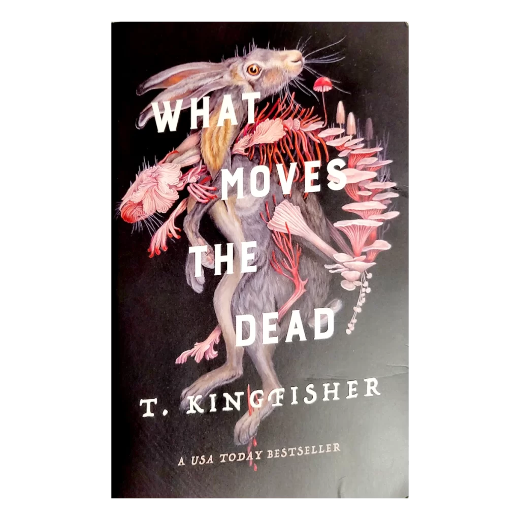 What Moves The Dead by T Kingfisher