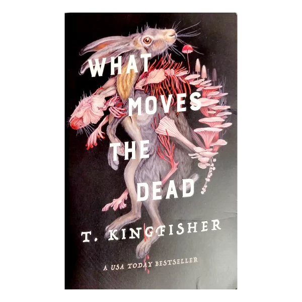 What Moves The Dead by T Kingfisher